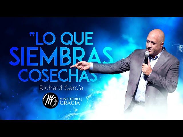 Lo que Siembras Cosechas  |  Pastor Richard Garcia