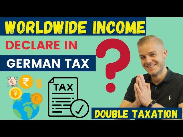 Worldwide Income, should i need to submit in German Tax declaration? | Double taxation