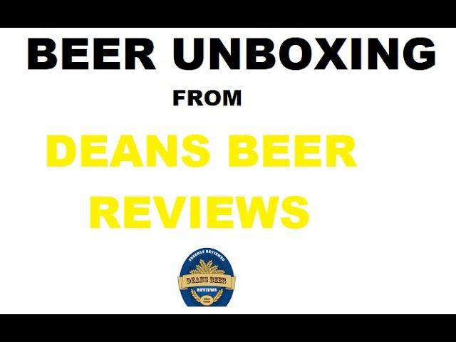 Beer unboxing from deans beer reviews. link to his channel in description