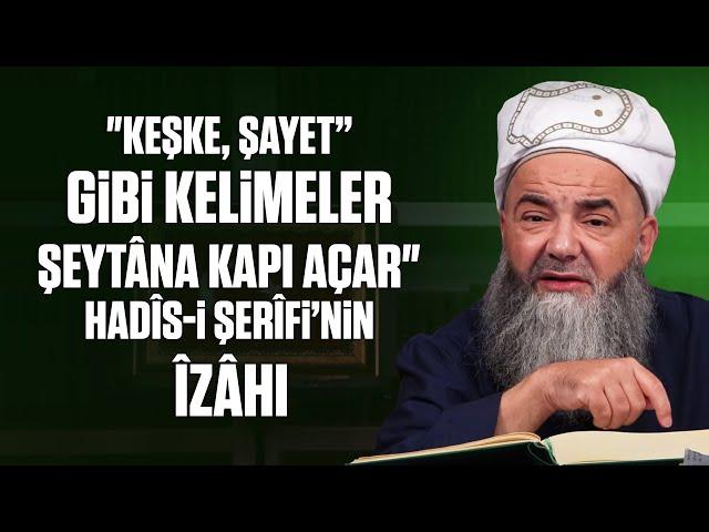 “"Keşke, Şayet” Gibi Kelimeler Şeytâna Kapı Açar" Hadîs-i Şerîfi’nin Îzâhı