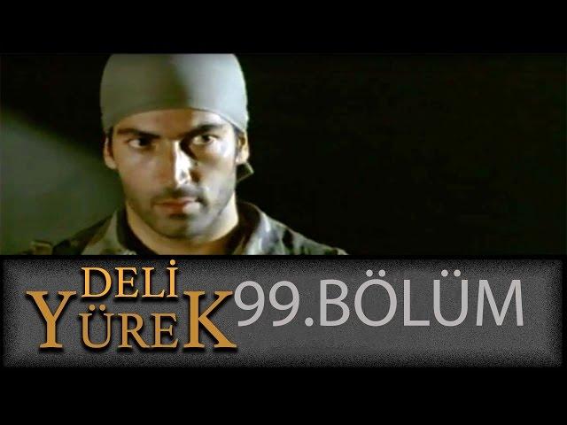 Deli Yürek 99.Bölüm Tek Part İzle (HD)