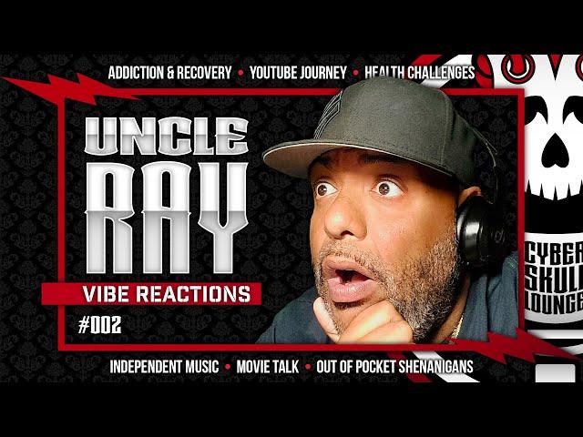 Uncle Ray of Vibe Reactions  •  Cyber Skull Lounge  •  002