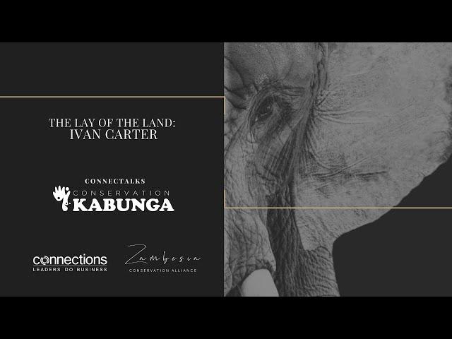 ConnecTALKS: Conservation Kabunga - The Lay of the Land with Ivan Carter
