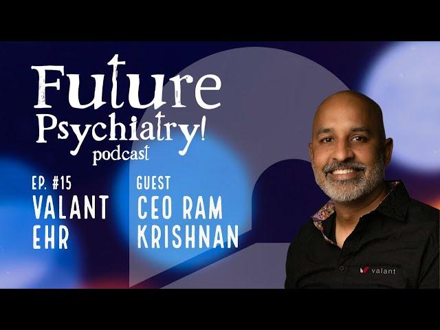 Valant CEO Ram Krishnan on the Future of Psychiatry Podcast