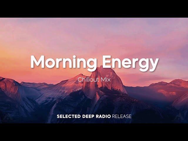 Morning Energy 2024 | Happy Music to Start Your Day - Relaxing Chillout House Music | Good Vibes