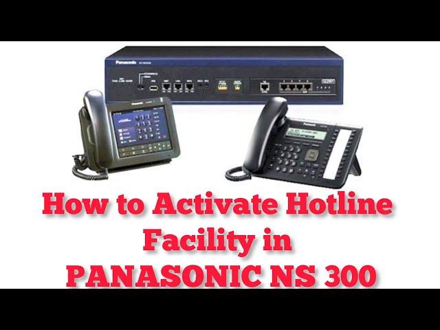 HOW TO ACTIVATE HOT LINE FACILITY IN PANASONIC NS 300 SYSTEM