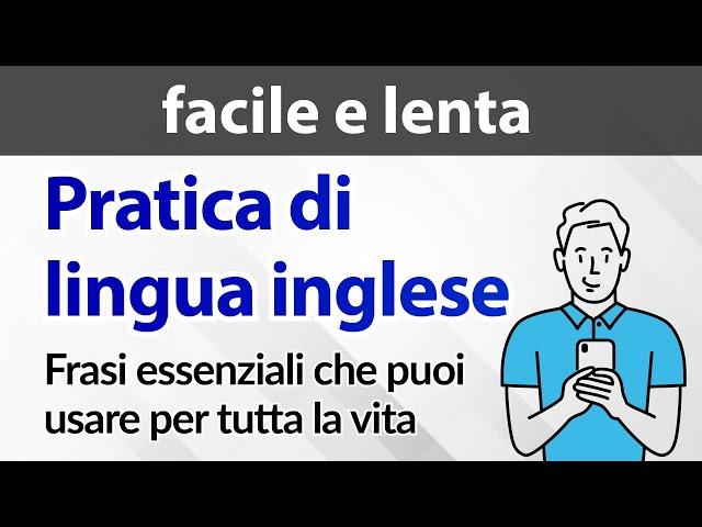 Pratica di lingua inglese facile e lenta — Frasi essenziali che puoi usare per tutta la vita