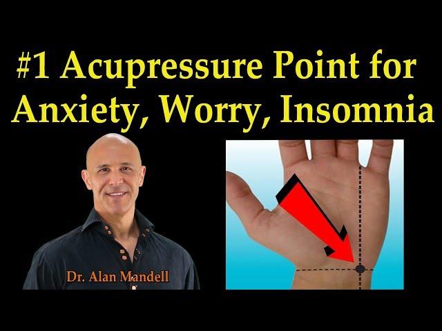 #1 Self-Acupressure Point for Anxiety, Worry, Insomnia - Dr. Alan Mandell, D.C.