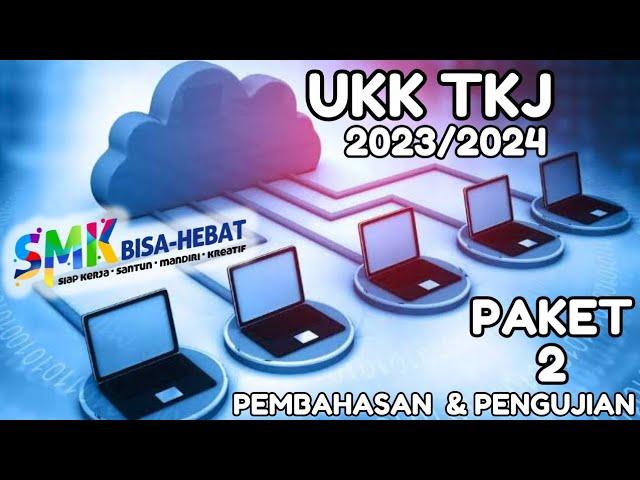 Pembahasan Soal UKK TKJ Paket 2 2023-2024 Lengkap Dengan Pengujian