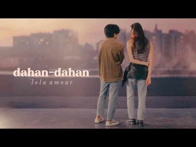 Lola Amour - dahan-dahan (Official Lyric & Music Video)