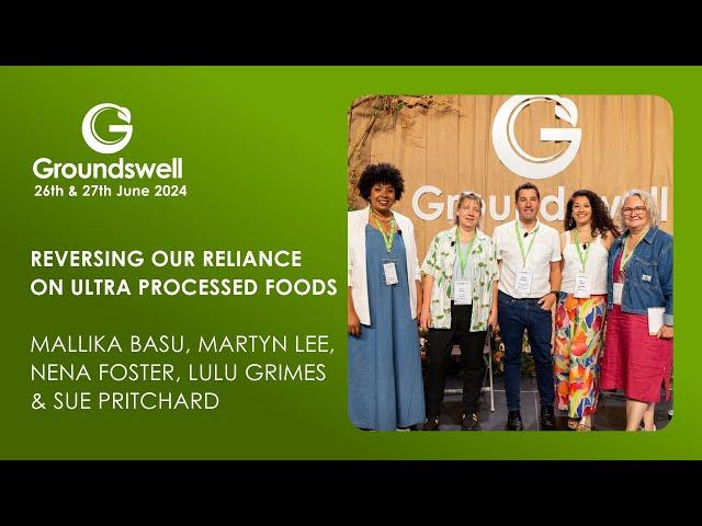 Reversing Our Reliance on Ultra Processed Foods - Groundswell 2024