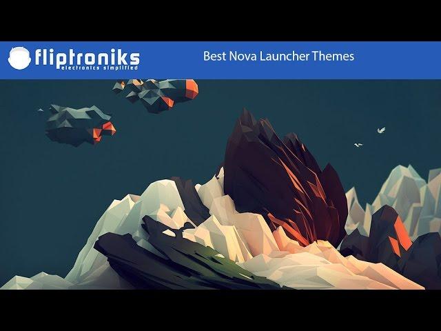 Best Nova Launcher Themes - Fliptroniks.com