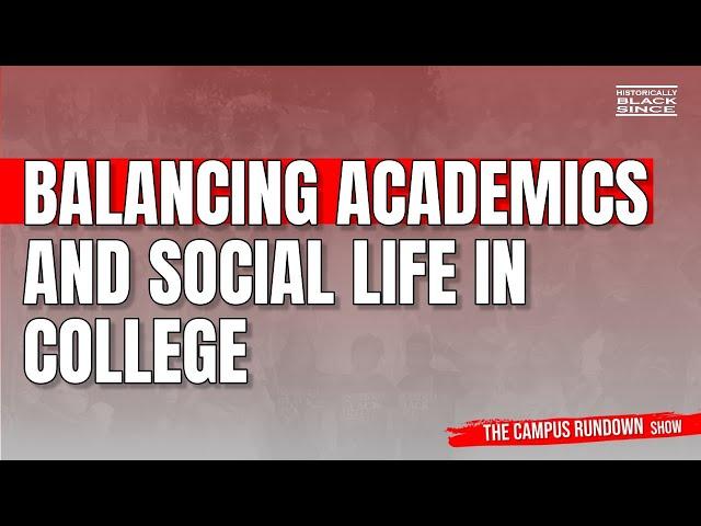 Balancing Academics w/ Social Life in College- Campus Rundown Show