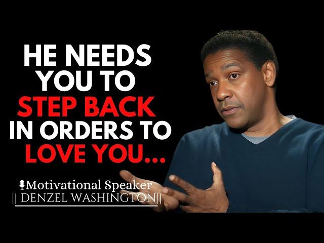 WHY MEN NEED YOU TO STEP BACK IN ORDER TO LOVE YOU | DENZEL WASHINGTON MOTIVATIONAL SPEECH