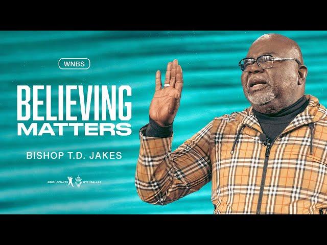 Believing Matters - Bishop T.D. Jakes