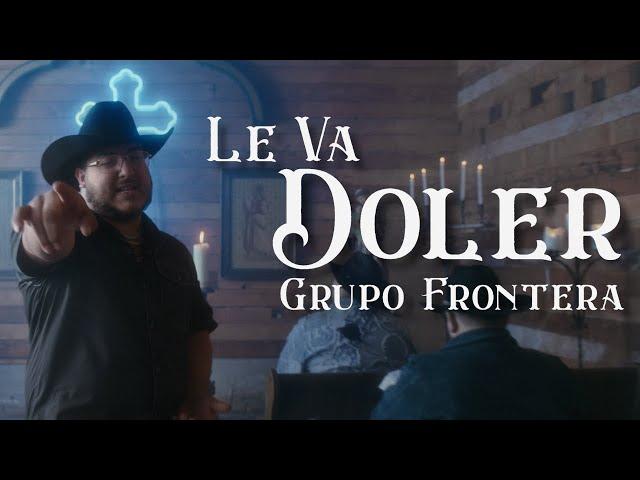 Grupo Frontera - LE VA DOLER (Video Oficial)