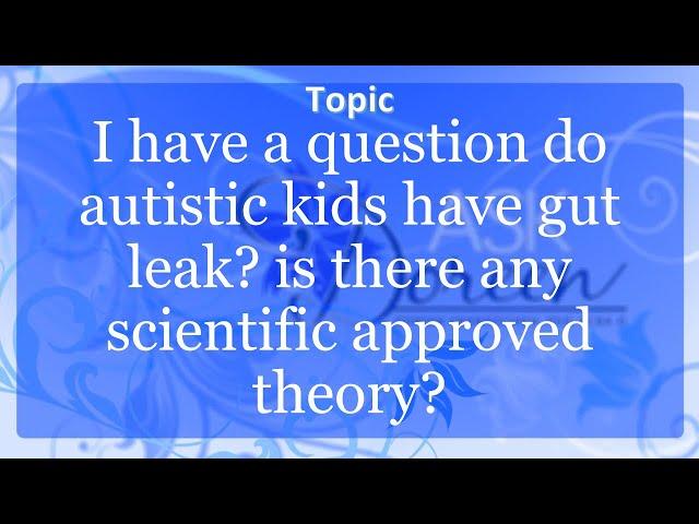 Ask Dr. Doreen: Do Autistic Kids Have Gut Leak? Is There Any Scientific Approved Theory?