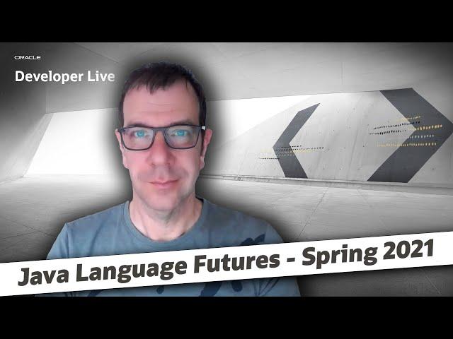 Java Language Futures: Spring 2021