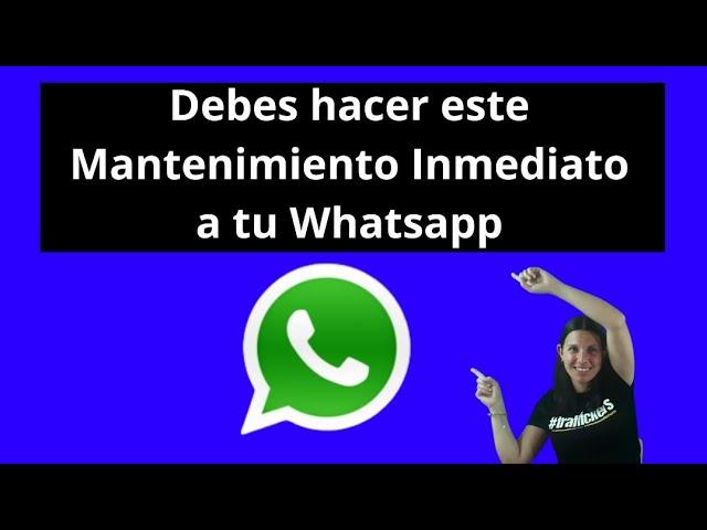 Debes hacer este Mantenimiento Inmediato a tu WhatsApp