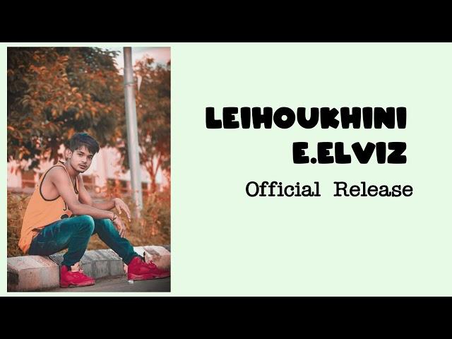 LEIHOUKHINI II E. ELVIZ II OFFICIAL SONG