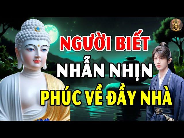 Nghe Phật Dạy: Càng NHẪN NHỊN Càng Đổi Vận Mệnh – Buông Bỏ Đúng Lúc Càng Hết Khổ, Tâm Bình An