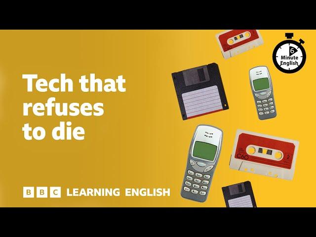 Tech that refuses to die ⏲️ 6 Minute English