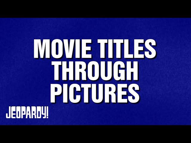 Movie Titles Through Pictures | Category | JEOPARDY!