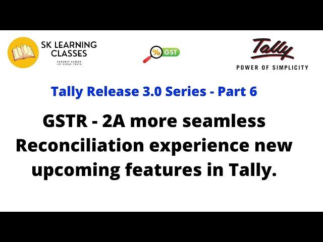 Tally Release 3.0 Series Part 6 GSTR - 2A seamless Reconciliation Process new upcoming features.