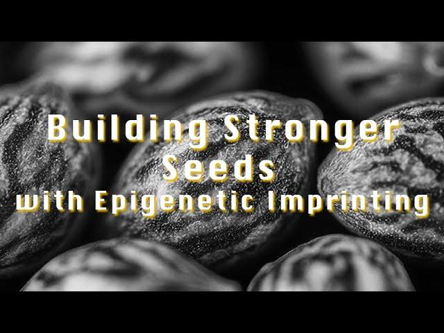 Grower's Guide: Building Stronger Seeds with Epigenetic Imprinting