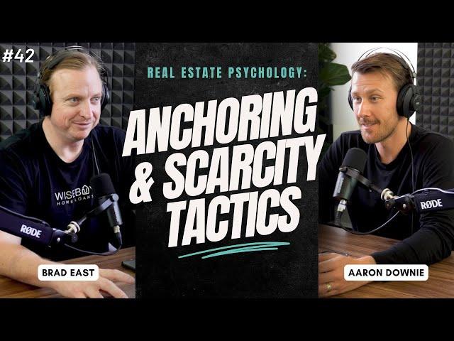 The Psychology of Real Estate: How Agents Use Anchoring and Scarcity to Influence Buyers