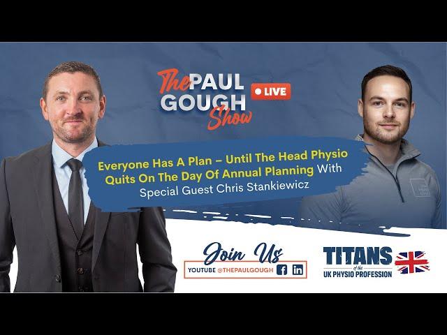 Everyone Has A Plan, Until The Head Physio Quits On The Day Of Annual Planning - The Paul Gough Show