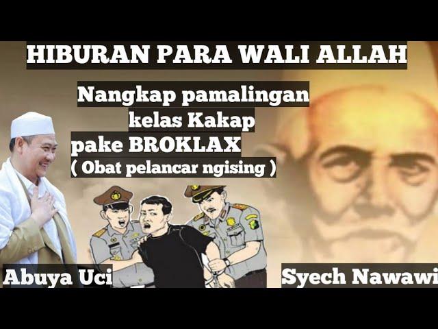 Abuya Uci - Hiburan para Wali Allah | Nangkep maling kelas kakap pake BROKLAX(obat pelancar ngising)