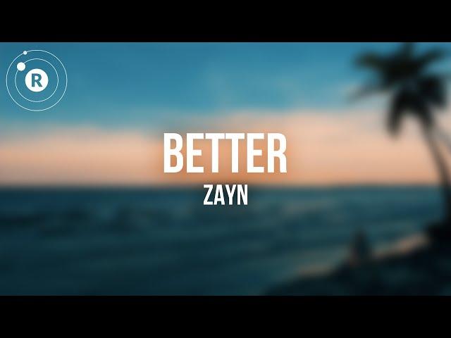 ZAYN - Better (Lyrics)