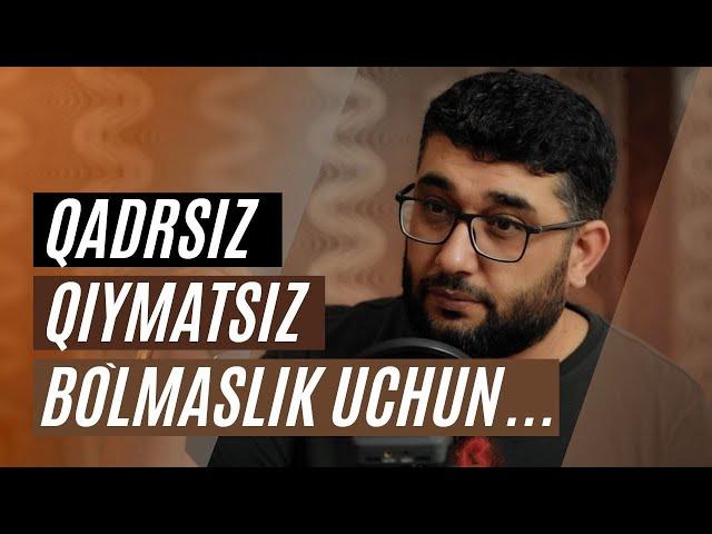 Qadrsiz, qiymatsiz bo`lmaslik uchun... | @AbdukarimMirzayev2002