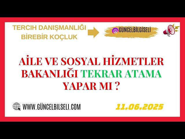 AİLE VE SOSYAL HİZMETLER BAKANLIĞI TEKRAR ATAMA YAPACAK MI ?