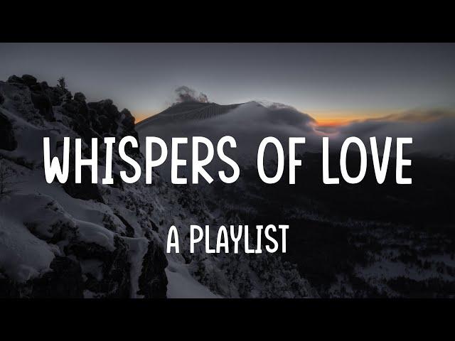 Whispers Of Love - Ed Sheeran, One Direction, Ruth B, Lewis Capaldi (Lyrics) | A Playlist