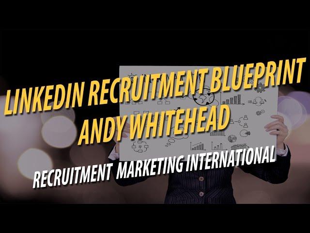 LinkedIn Recruitment Blueprint | Andy Whitehead Recruitment Marketing International