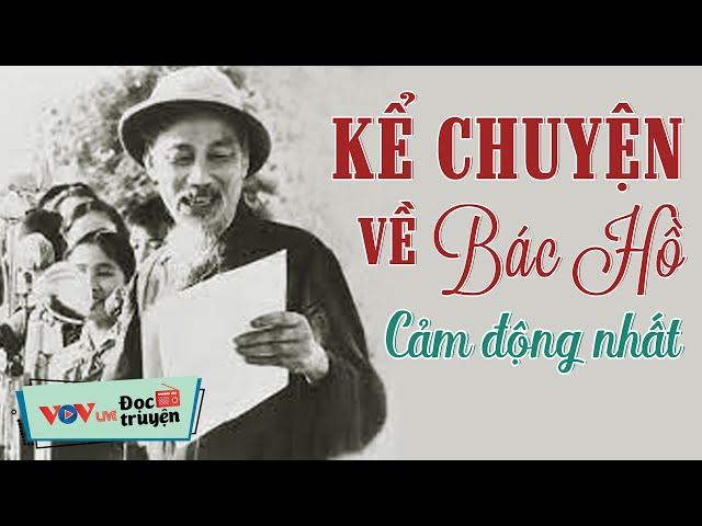 Bật Khóc Khi Nghe Kể Chuyện Về Bác Hồ Cảm Động Nhất - Đọc Truyện Đêm Khuya Đài Tiếng Nói Việt Nam