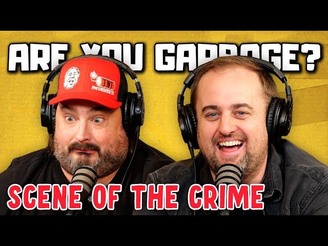 Are You Garbage Comedy Podcast: Scene of the Crime w/ Kippy & Foley!