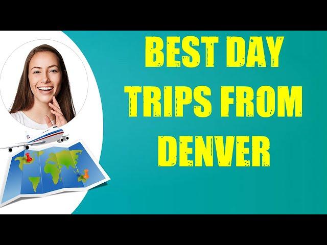 BEST DAY TRIPS FROM DENVER & Travel Tips