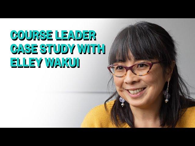 Course Leader Series, Case Study with Elley Wakui