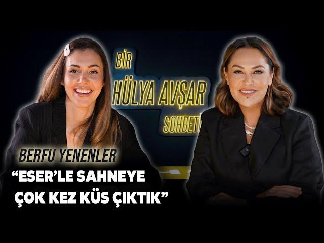 Bir Hülya Avşar Sohbeti | Berfu Yenenler: Eser'le Sahneye Çok Kez Küs Çıktık