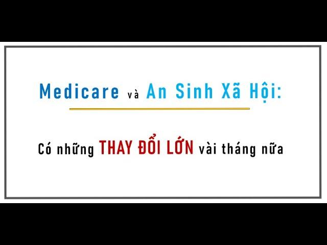 Medicare, ASXH: Có những THAY ĐỔI LỚN vài tháng nữa