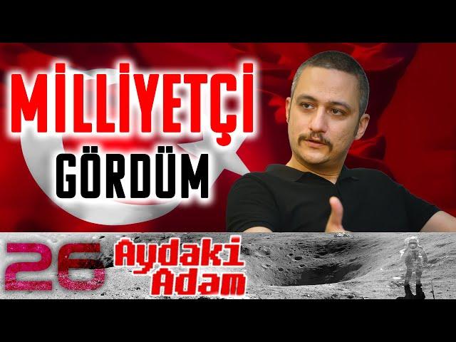 Ben Milliyetçi Gördüm: Bahadırhan Dinçaslan - Aydaki Adam - İlker Canikligil - B26