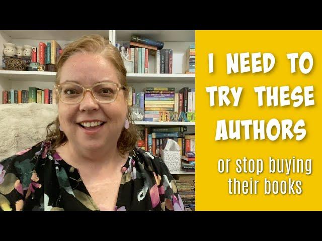 Authors I need to try...because I own so many of their books!