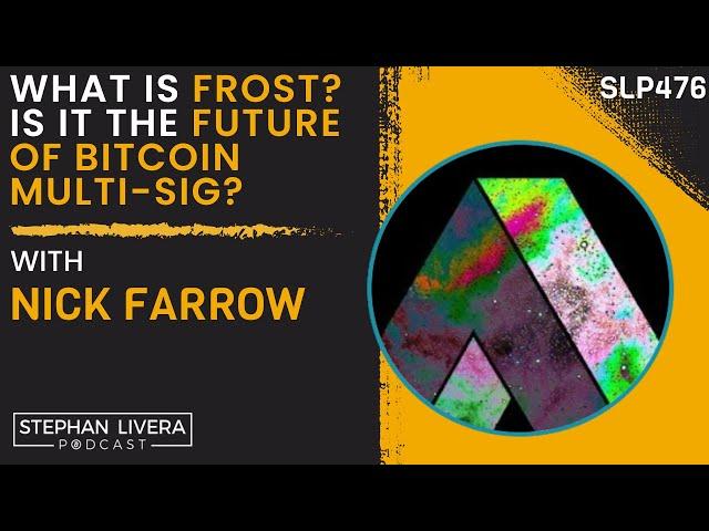 What is FROST? Is it the future of Bitcoin Multi Sig? with Nick Farrow (SLP476)