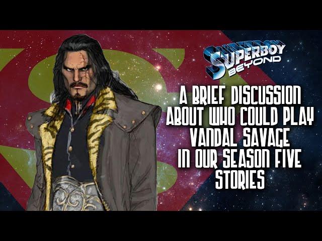 A Brief Discussion about Vandal Savage in Season Five - Superboy: Beyond (Bonus)