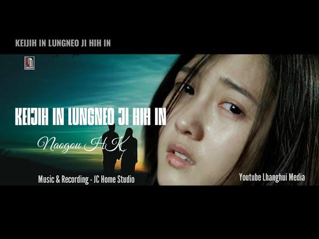 keijih in lungneo ji hih in || Singer - Naogoh HK || Lyrics ||