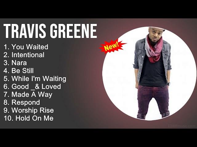 Travis Greene Worship Songs - You Waited, Intentional, Nara, Be Still - Gospel Songs 2022