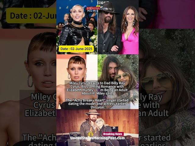 Miley Cyrus Opens Up on Dad Billy Ray’s Romance with Elizabeth Hurley: ‘I’m Being an Adult About It’